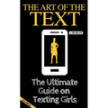 The Art of the Text: The Ultimate Guide on Texting Girls
