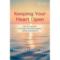 Keeping Your Heart Open: How to Overcome the Things That Make Us Numb, Cynical, or Burned Out
