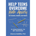Help Teens Overcome Math Anxiety for Teachers, Students, and Parents: 5 Strategies to My Success