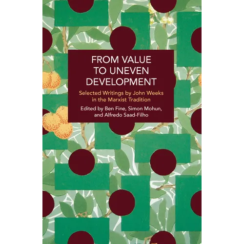 From Value to Uneven Development: Selected Writings by John Weeks in the Marxist Tradition