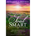 Soul Smart: What The Dead Teach Us About Spirit Communication