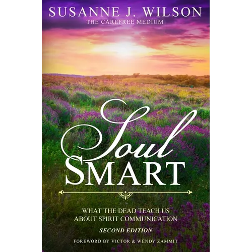 Soul Smart: What The Dead Teach Us About Spirit Communication