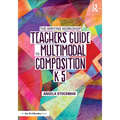 The Writing Workshop Teacher's Guide to Multimodal Composition (K-5)