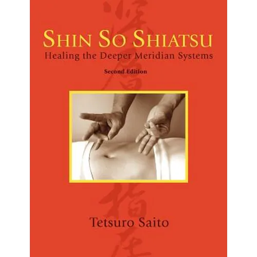 Shin So Shiatsu: Healing the Deeper Meridian Systems, Second Edition