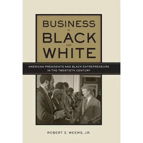Business in Black and White: American Presidents & Black Entrepreneurs in the Twentieth Century