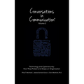 Conversations in Communication: Volume 3: Technology and Cybersecurity: How They Protect and Shape an Organization