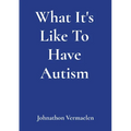 What It's Like To Have Autism