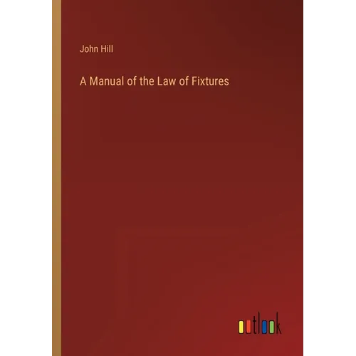 A Manual of the Law of Fixtures