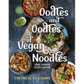 Oodles and Oodles of Vegan Noodles: Soba, Ramen, Udon & More - Easy Recipes for Every Day