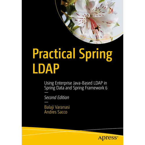 Practical Spring LDAP: Using Enterprise Java-Based LDAP in Spring Data and Spring Framework 6