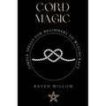 Cord Magic: simple spells for beginners to witchcraft