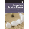 Humanistic Sandtray Therapy: The Definitive Guide to Philosophy, Therapeutic Conditions, and the Real Relationship