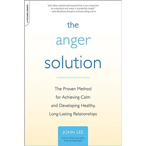 The Anger Solution: The Proven Method for Achieving Calm and Developing Healthy, Long-Lasting Relationships