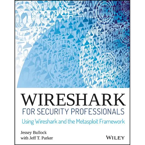 Wireshark for Security Professionals: Using Wireshark and the Metasploit Framework