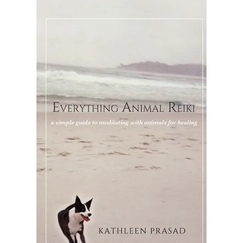 Everything Animal Reiki: A Simple Guide to Meditating with Animals for Healing