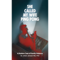 She Called My Wife Ping Pong - A Modern Case of Family Violence