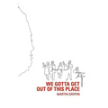 We Gotta Get Out of this Place