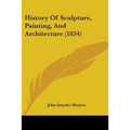 History Of Sculpture, Painting, And Architecture (1834)