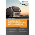 Practical Guide to SAP Transportation Management (TM): 2nd edition