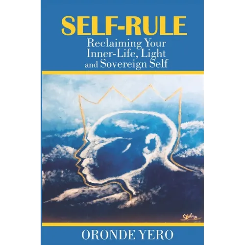 Self-Rule: Reclaiming Your Inner-Life, Light and Sovereign Self