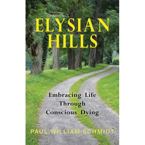 Elysian Hills: Embracing Life Through Conscious Dying