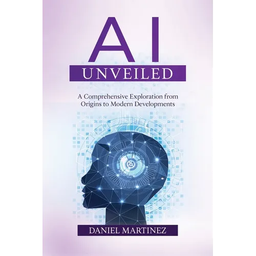 AI Unveiled: A Comprehensive Exploration from Origins to Modern Developments