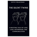 The Silent Twins: A Riveting Tale of Love, Loss, Sisterhood, And Communication
