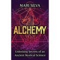 Alchemy: Unlocking Secrets of an Ancient Mystical Science