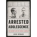 Arrested Adolescence: The Secret Life of Nathan Leopold