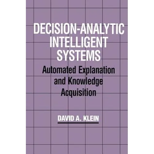 Decision-Analytic Intelligent Systems: Automated Explanation and Knowledge Acquisition
