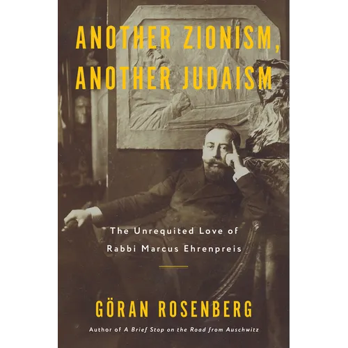 Another Zionism, Another Judaism: The Unrequited Love of Rabbi Marcus Ehrenpreis