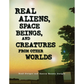 Real Aliens, Space Beings, and Creatures from Other Worlds