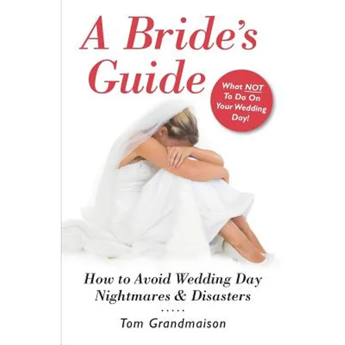 A Bride's Guide: How to Avoid Wedding Day Nightmares & Disasters