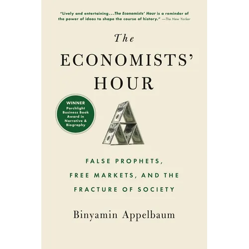 The Economists' Hour: False Prophets, Free Markets, and the Fracture of Society