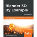 Blender 3D By Example - Second Edition: A project-based guide to learning the latest Blender 3D, EEVEE rendering engine, and Grease Pencil