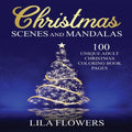 Christmas Scenes and Mandalas: 100 Unique Adult Christmas Coloring Book Pages: 100 Unique Adult Christmas Coloring Book Pages