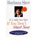 It's Only Too Late If You Don't Start Now: How to Create Your Second Life at Any Age