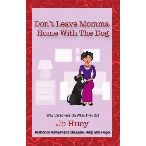 Don't Leave Momma Home With the Dog: Why Caregivers Do What They Do!