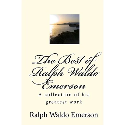 The Best of Ralph Waldo Emerson: A collection of his greatest work