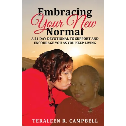 Embracing Your New Normal: A 21 Day Devotional to Support and Encourage You as You Keep Living