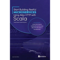 Start Building RESTful Microservices using Akka HTTP with Scala: A Quick Start Guide to building Microservices using Akka HTTP with Scala in a One-Wee