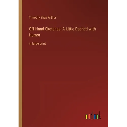 Off-Hand Sketches; A Little Dashed with Humor: in large print