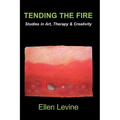 Tending The Fire: Studies in Art, Therapy & Creativity