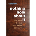 Nothing Holy about It: The Zen of Being Just Who You Are