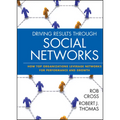 Driving Results Through Social Networks: How Top Organizations Leverage Networks for Performance and Growth