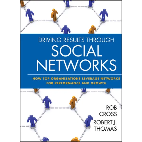 Driving Results Through Social Networks: How Top Organizations Leverage Networks for Performance and Growth
