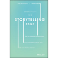 The Storytelling Edge: How to Transform Your Business, Stop Screaming Into the Void, and Make People Love You
