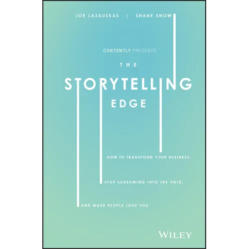 The Storytelling Edge: How to Transform Your Business, Stop Screaming Into the Void, and Make People Love You
