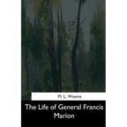The Life of General Francis Marion