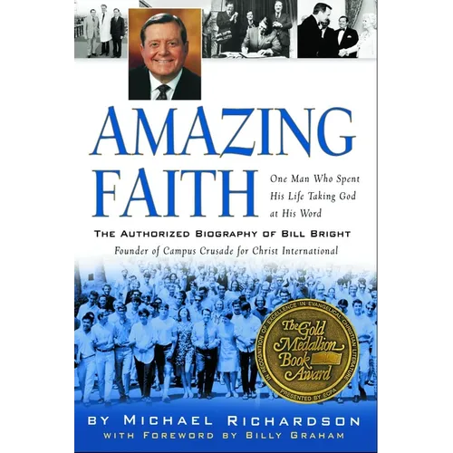 Amazing Faith: The Authorized Biography of Bill Bright, Founder of Campus Crusade for Christ